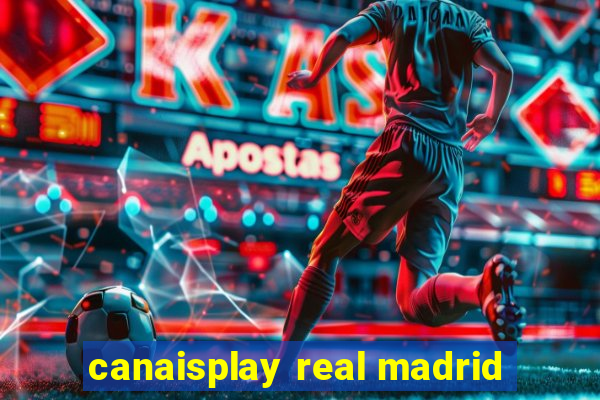 canaisplay real madrid